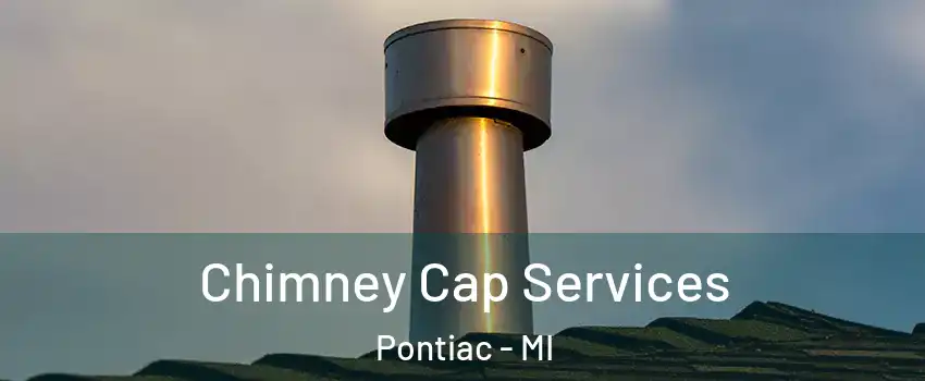  Chimney Cap Services Pontiac - MI