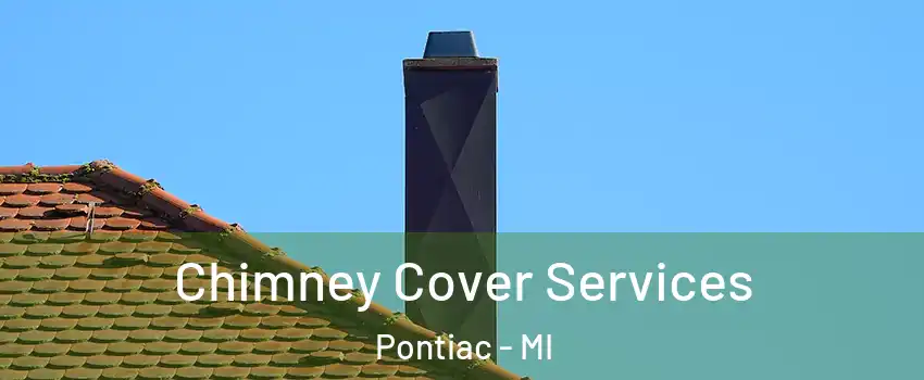  Chimney Cover Services Pontiac - MI