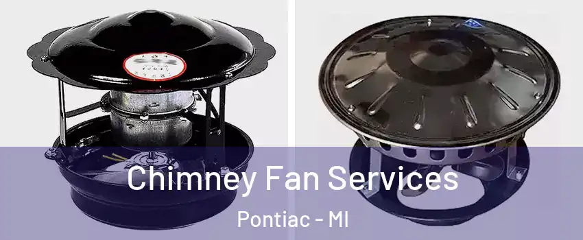  Chimney Fan Services Pontiac - MI