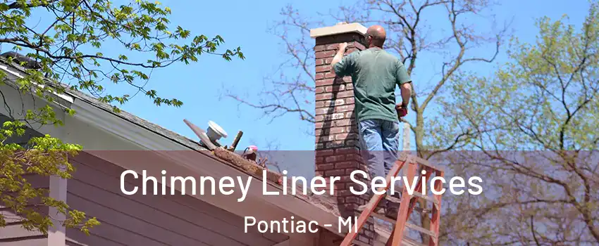  Chimney Liner Services Pontiac - MI