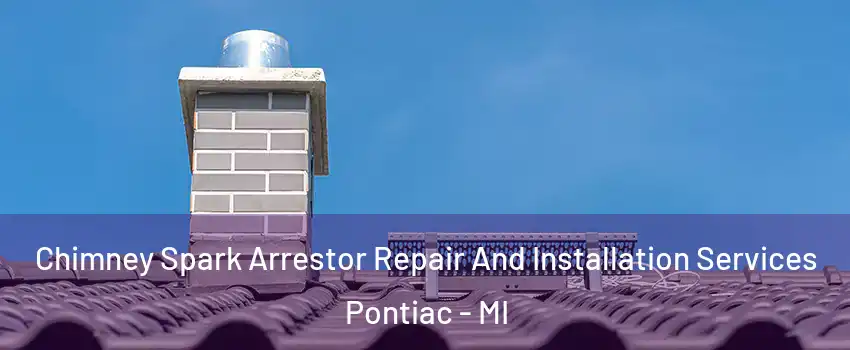  Chimney Spark Arrestor Repair And Installation Services Pontiac - MI