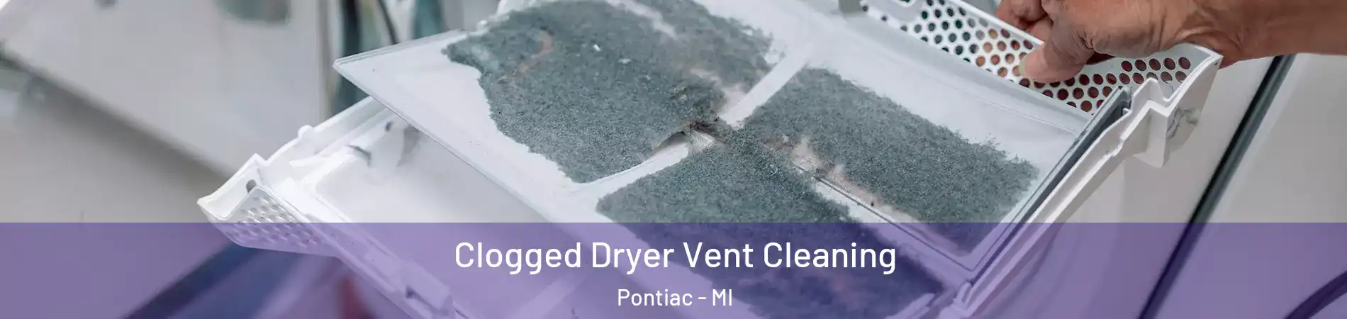  Clogged Dryer Vent Cleaning Pontiac - MI