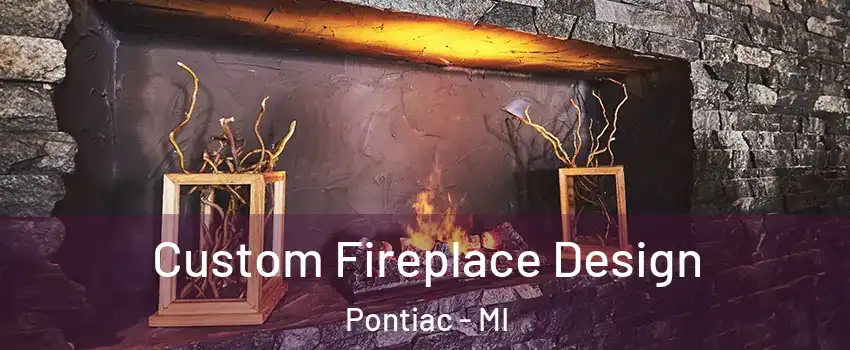  Custom Fireplace Design Pontiac - MI