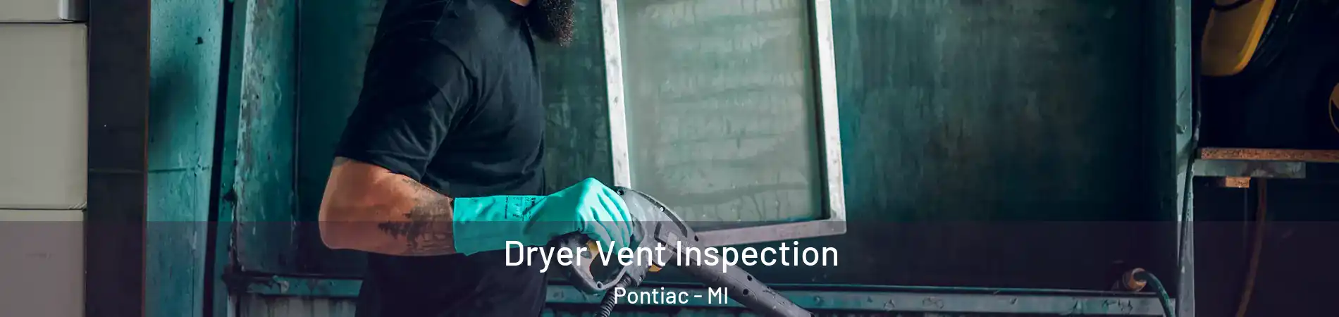  Dryer Vent Inspection Pontiac - MI