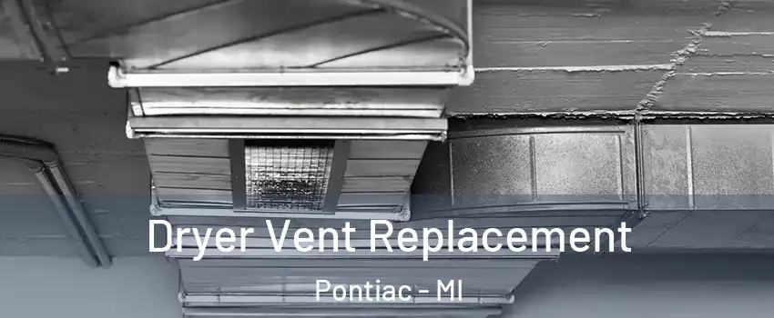  Dryer Vent Replacement Pontiac - MI