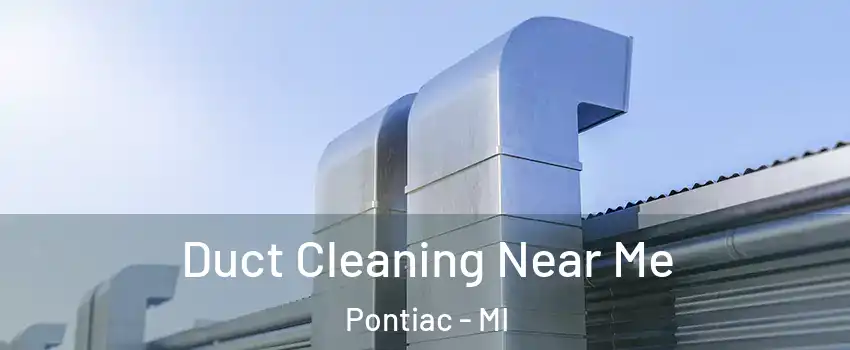  Duct Cleaning Near Me Pontiac - MI
