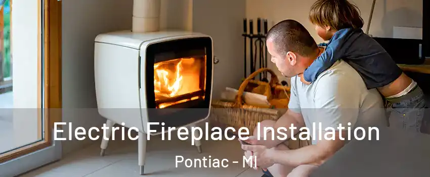  Electric Fireplace Installation Pontiac - MI