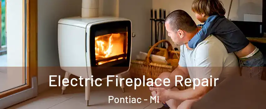  Electric Fireplace Repair Pontiac - MI