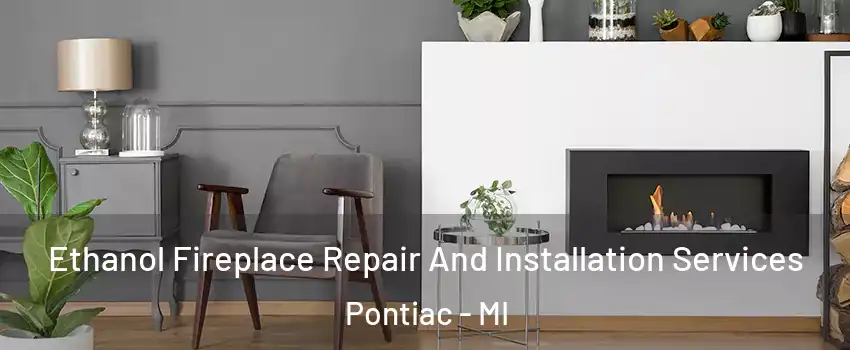  Ethanol Fireplace Repair And Installation Services Pontiac - MI