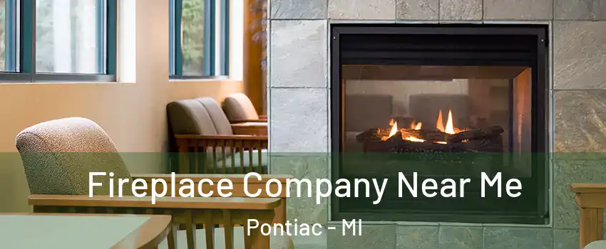  Fireplace Company Near Me Pontiac - MI