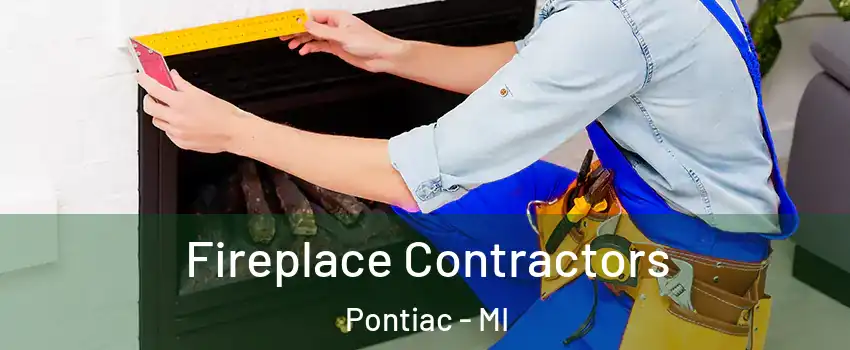  Fireplace Contractors Pontiac - MI