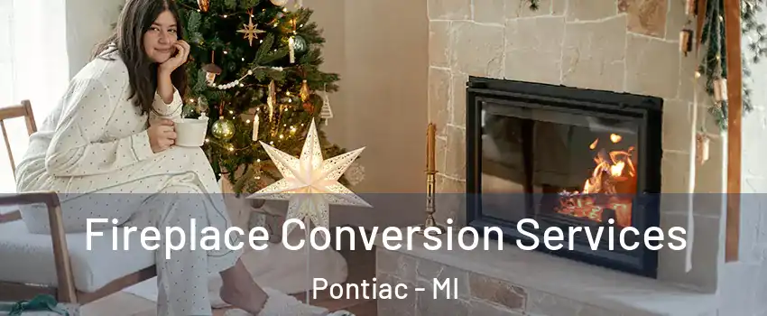  Fireplace Conversion Services Pontiac - MI