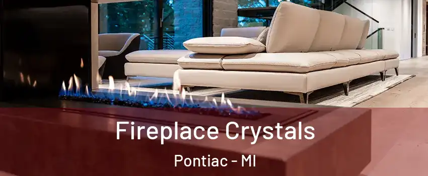  Fireplace Crystals Pontiac - MI