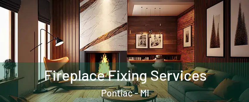  Fireplace Fixing Services Pontiac - MI