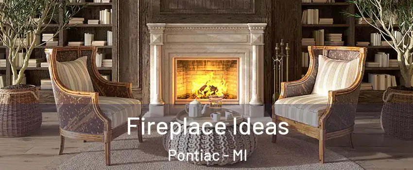  Fireplace Ideas Pontiac - MI
