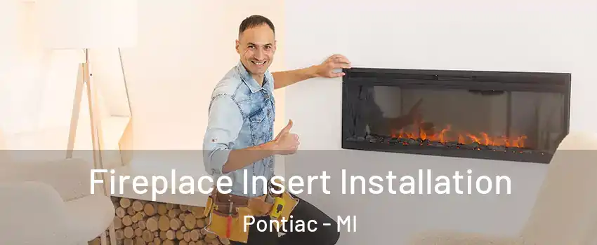  Fireplace Insert Installation Pontiac - MI