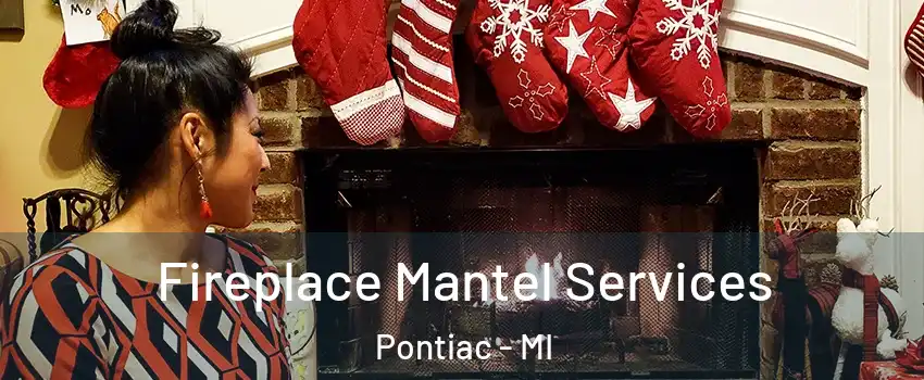  Fireplace Mantel Services Pontiac - MI