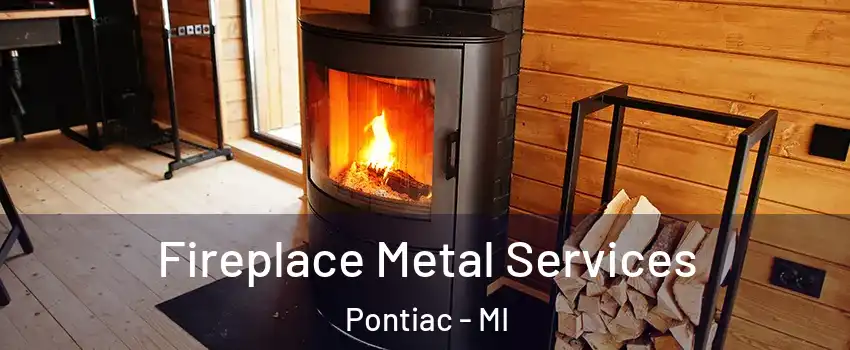 Fireplace Metal Services Pontiac - MI