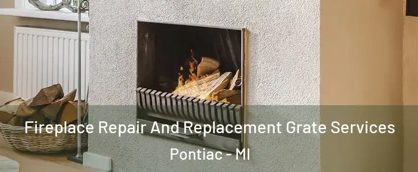  Fireplace Repair And Replacement Grate Services Pontiac - MI