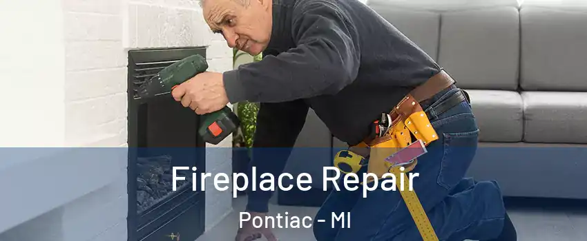  Fireplace Repair Pontiac - MI