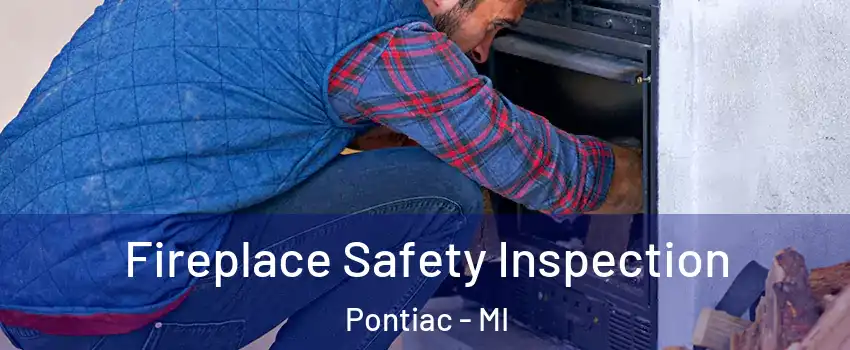  Fireplace Safety Inspection Pontiac - MI