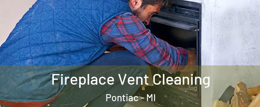  Fireplace Vent Cleaning Pontiac - MI