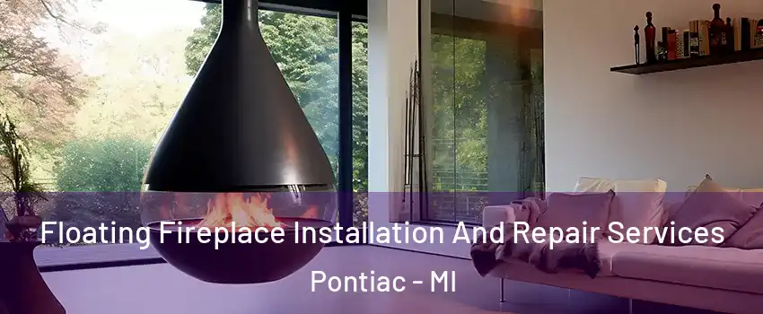  Floating Fireplace Installation And Repair Services Pontiac - MI
