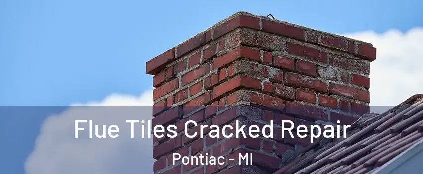 Flue Tiles Cracked Repair Pontiac - MI
