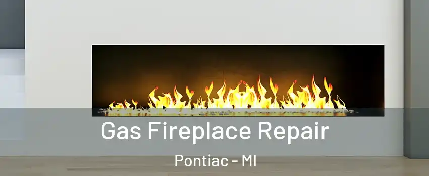  Gas Fireplace Repair Pontiac - MI