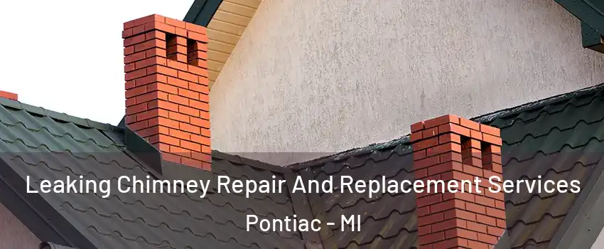  Leaking Chimney Repair And Replacement Services Pontiac - MI