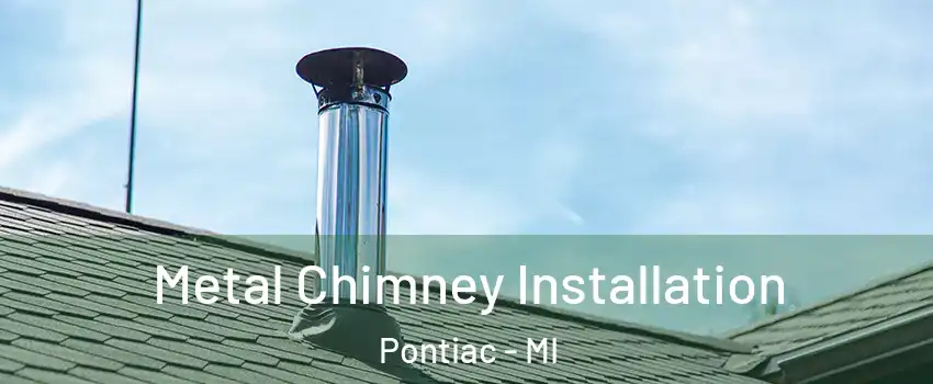  Metal Chimney Installation Pontiac - MI