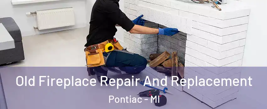  Old Fireplace Repair And Replacement Pontiac - MI