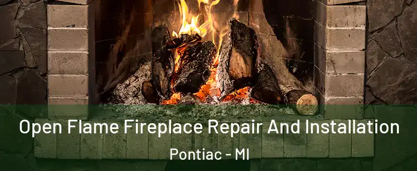  Open Flame Fireplace Repair And Installation Pontiac - MI