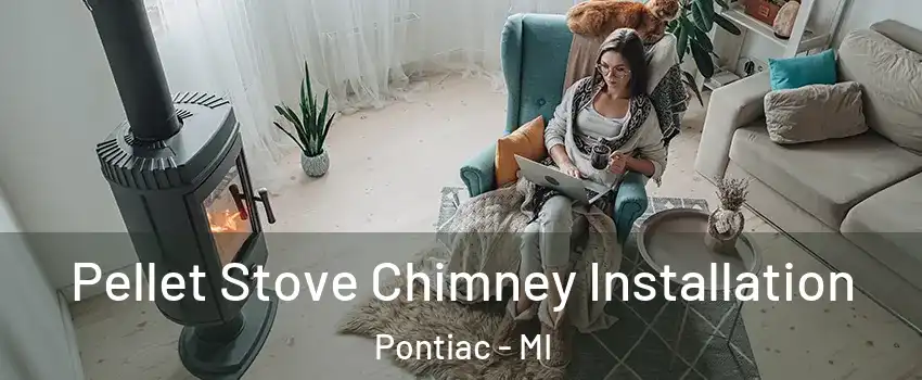  Pellet Stove Chimney Installation Pontiac - MI