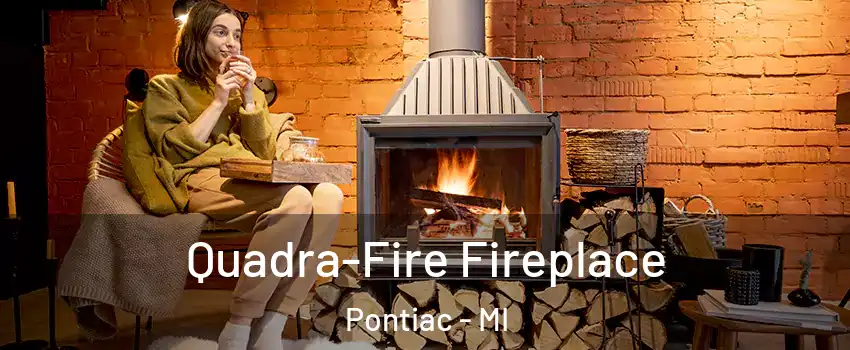  Quadra-Fire Fireplace Pontiac - MI