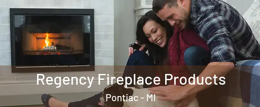  Regency Fireplace Products Pontiac - MI