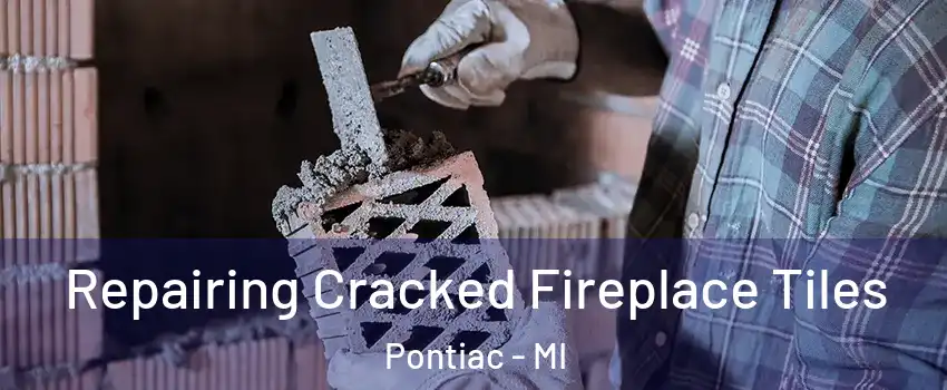  Repairing Cracked Fireplace Tiles Pontiac - MI