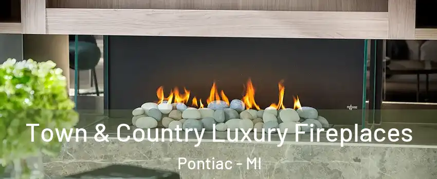  Town & Country Luxury Fireplaces Pontiac - MI