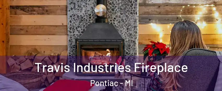  Travis Industries Fireplace Pontiac - MI