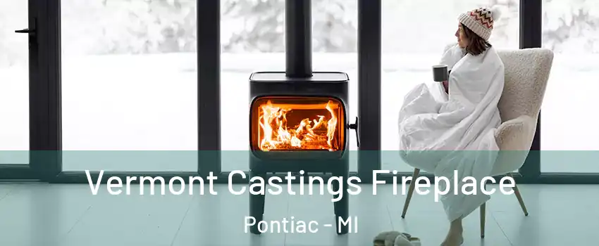 Vermont Castings Fireplace Pontiac - MI