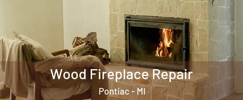  Wood Fireplace Repair Pontiac - MI