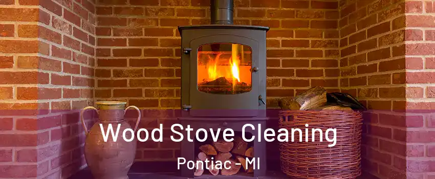  Wood Stove Cleaning Pontiac - MI