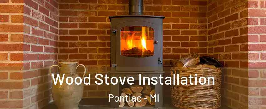  Wood Stove Installation Pontiac - MI